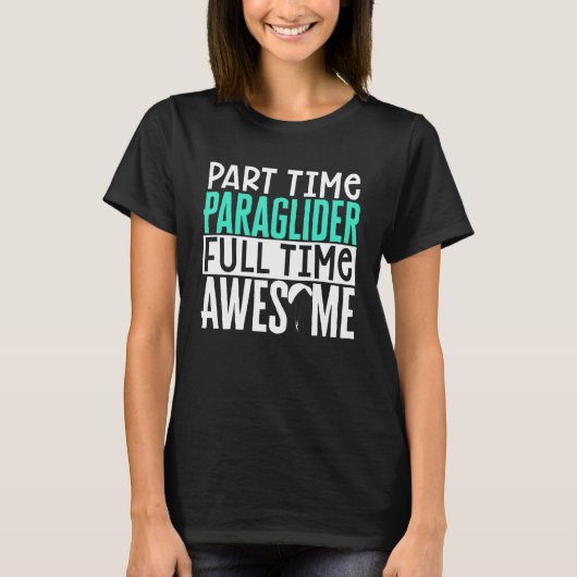 Paragliding Part Time Paraglider Full Time Awesome Tシャツ (正面)