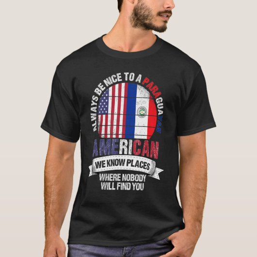 Paraguayan American We Know Places Where Paraguay  Tシャツ (正面)