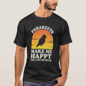 Parakeets Make Me Happy Parakeet Clothes Parakeet Tシャツ (正面)