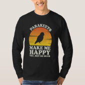 Parakeets Make Me Happy Parakeet Clothes Parakeet Tシャツ (正面)