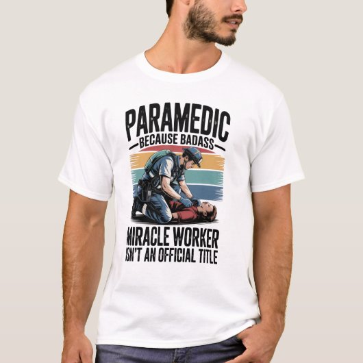 Paramedic – Because Badass Miracle Worker Isn’t An Tシャツ (正面)