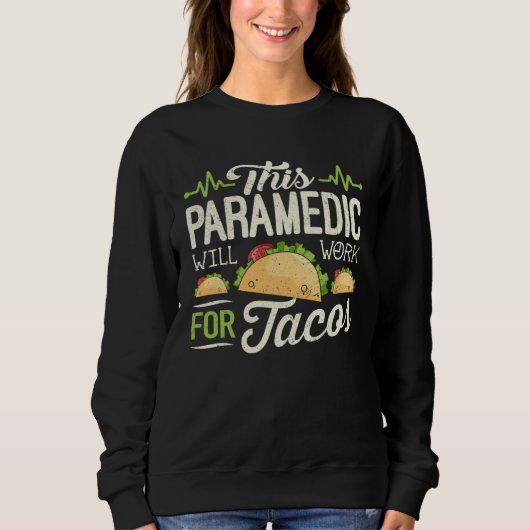 Paramedic Mexican Taco  This Paramedic Will Work スウェットシャツ (正面)
