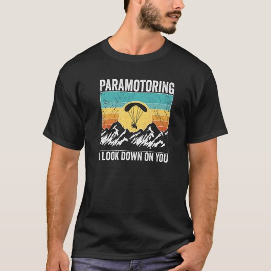 Paramotor Pilot I look down on you Paramotoring Pr Tシャツ (正面)