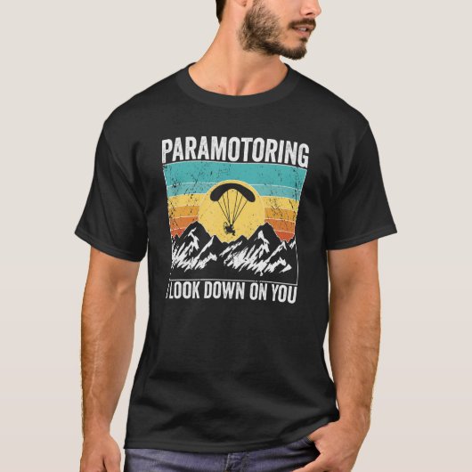Paramotor Pilot I look down on you Paramotoring Tシャツ (正面)