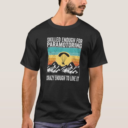 Paramotor Pilot Skilled enough for Paramotoring Pr Tシャツ (正面)
