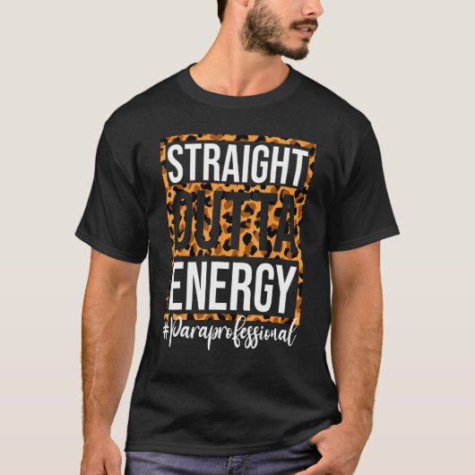 Paraprofessional Straight Outta Energy Para Teache Tシャツ (正面)