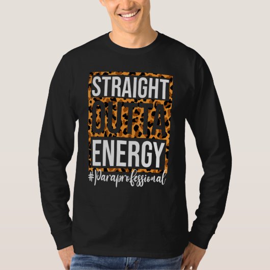 Paraprofessional Straight Outta Energy Para Teache Tシャツ (正面)