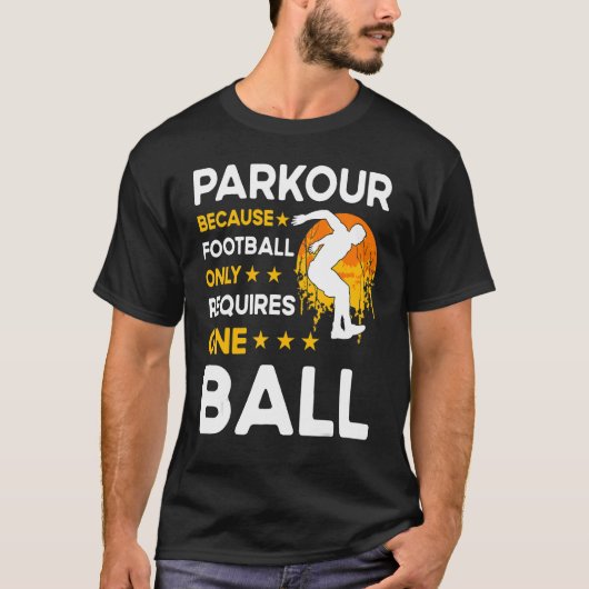 Parkour because football only requires one ball tシャツ (正面)