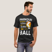 Parkour because football only requires one ball tシャツ (正面フル)