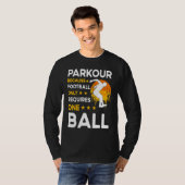 Parkour because football only requires one ball tシャツ (正面フル)