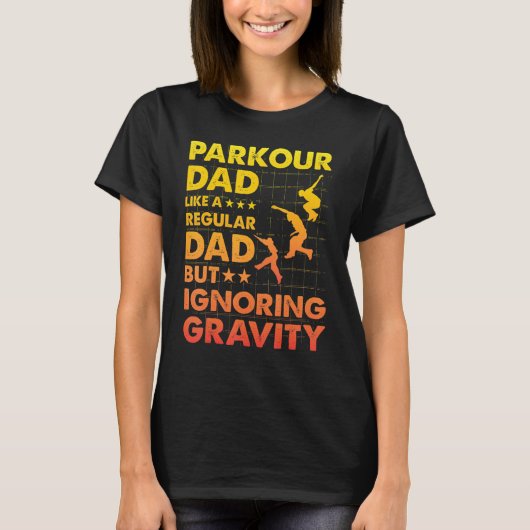 Parkour Dad like a regular Dad but ignoring Gravit Tシャツ (正面)