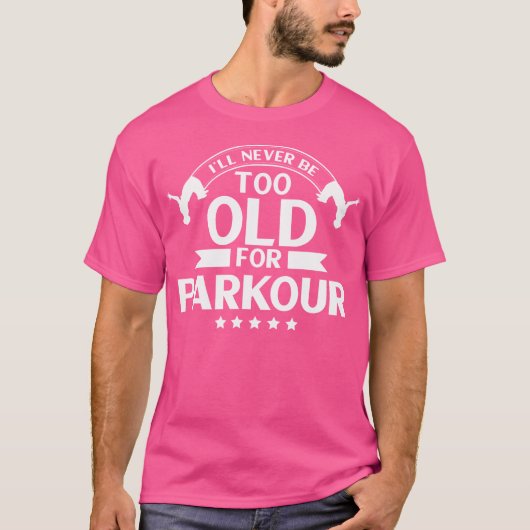 Parkour Freerunning I'Ll Never Be Too Old For Park Tシャツ (正面)