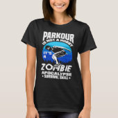 Parkour Not A Hobby It's Zombie Apocalypse Surviva Tシャツ (正面)