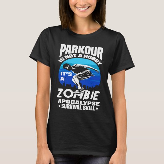 Parkour Not A Hobby It's Zombie Apocalypse Surviva Tシャツ (正面)