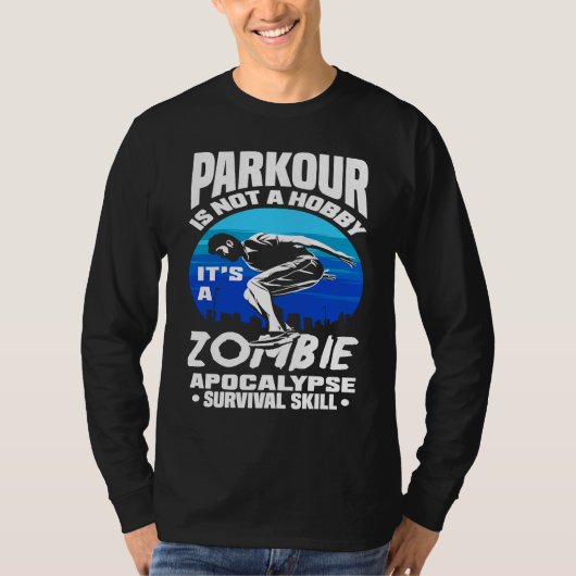 Parkour Not A Hobby It's Zombie Apocalypse Surviva Tシャツ (正面)