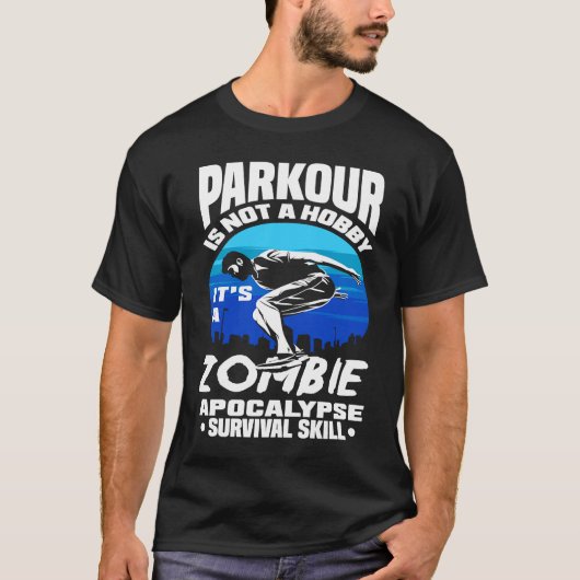 Parkour Not A Hobby It's Zombie Apocalypse Surviva Tシャツ (正面)