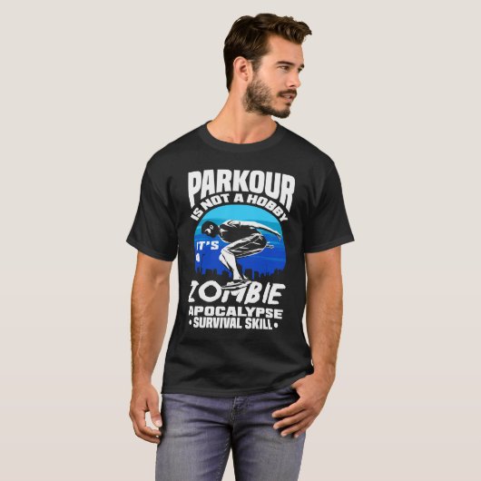 Parkour Not A Hobby It's Zombie Apocalypse Surviva Tシャツ (正面フル)