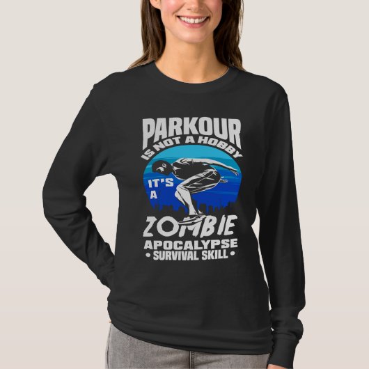 Parkour Not A Hobby It's Zombie Apocalypse Surviva Tシャツ (正面)