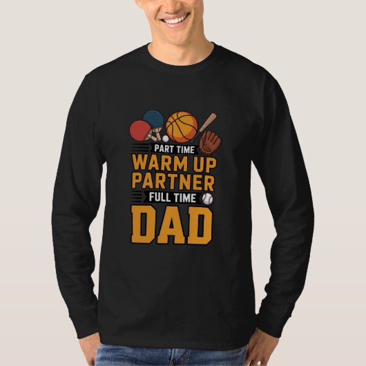 Part Time Warm Up Partner Full Time Dad Tシャツ (正面)