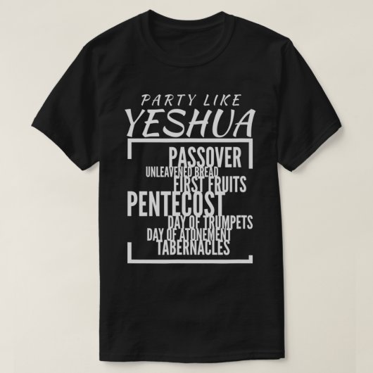 Party Like Yeshua Feasts of Lord, Torah Observant  Tシャツ (デザイン正面)