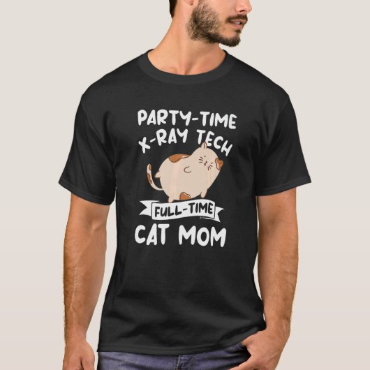 Party Time X Ray Tech Full Time Cat Mom Rad Tech   Tシャツ (正面)