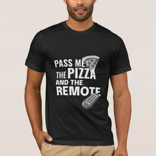 Pass Me the Pizza and the Remote Tシャツ (正面)