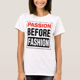 Passion Before Fashion Tシャツ