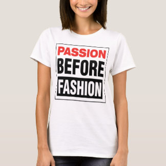 Passion Before Fashion Tシャツ