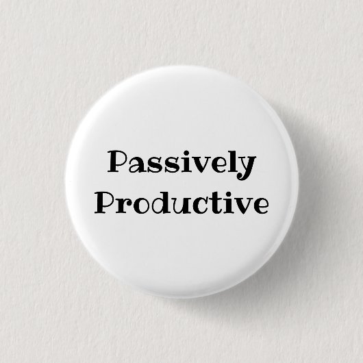 Passively Productive Funny Office Pinback Button 缶バッジ (正面)
