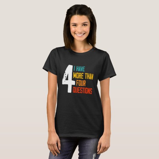 Passover Seder I Have More Than Four Questions 2 Tシャツ (正面フル)