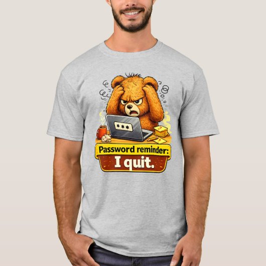 Password Reminder I Quit Funny Teddy Bear T-Shirt Tシャツ (正面)