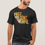 Past Present Powerful Tシャツ (正面)