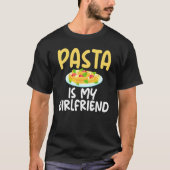 Pasta Is My Girlfriend Sarcastic For Pasta Boys Tシャツ (正面)