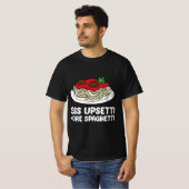 Pasta Spaghetti Less Upsetti More Spaghetti Pasta  Tシャツ (正面フル)