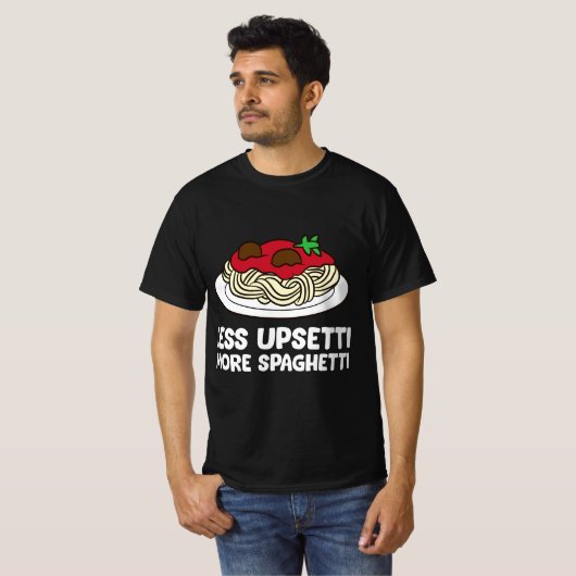 Pasta Spaghetti Less Upsetti More Spaghetti Pasta Tシャツ (正面フル)