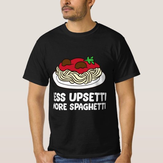 Pasta Spaghetti Less Upsetti More Spaghetti Pasta  Tシャツ (正面)