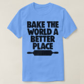 Pastries Baking Lover Baker Bake The World A Bette Tシャツ (デザイン正面)