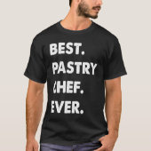 Pastry Chef Profession Best Pastry Chef Ever Tシャツ (正面)