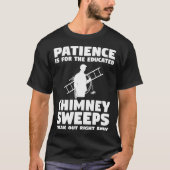 Patience Is For The Educated Chimney Sweeps Freak  Tシャツ (正面)
