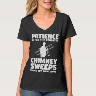 Patience Is For The Educated Chimney Sweeps Freak  Tシャツ