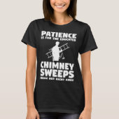 Patience Is For The Educated Chimney Sweeps Freak  Tシャツ (正面)