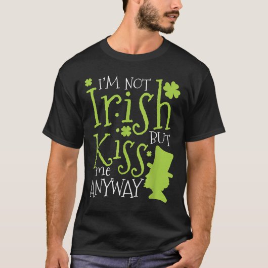 Patrick's Day I'm Not Irish But Kiss Me Anyway  Tシャツ (正面)