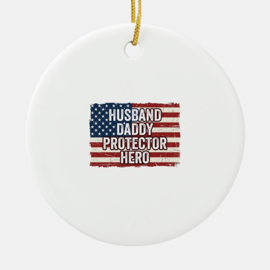 Patriotic Husband Daddy Protector Hero Flag Shirt  セラミックオーナメント (正面)