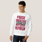 Pause. Breathe. Reflect. Refresh. Repeat. スウェットシャツ (正面フル)