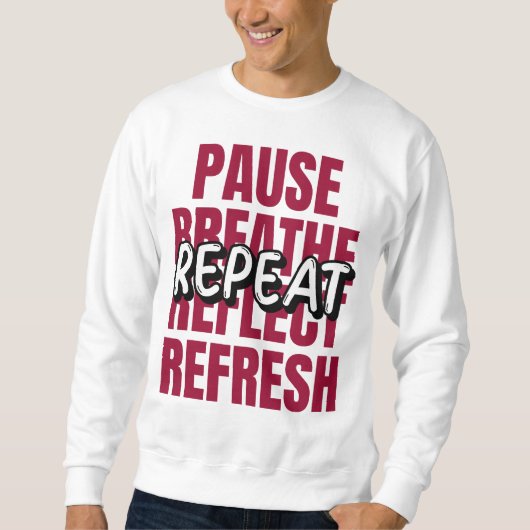 Pause. Breathe. Reflect. Refresh. Repeat. スウェットシャツ (正面)