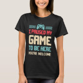 Paused My Game To Be Here computer gamers  Gaming  Tシャツ (正面)