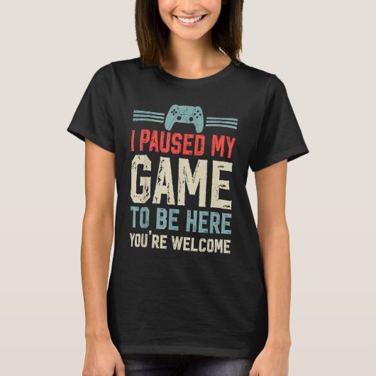 Paused My Game To Be Here computer gamers  Gaming  Tシャツ (正面)