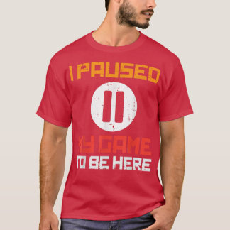 Paused My Game To Be Here Funny Video Gamer Men Bo Tシャツ