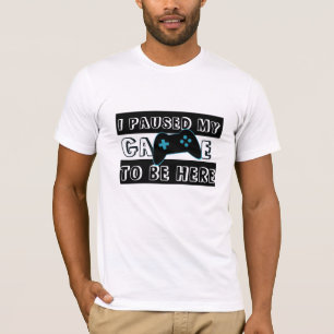 Paused My Game To Be Here Shirt - Gamer Umous Tee Tシャツ