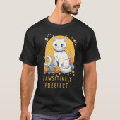 Pawsitively Purrfect  perfect sarcastic for Cat Tシャツ (正面)